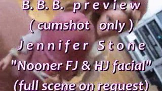 B.B.B.preview: Jennifer Stone "Nooner FJ & HJ Facial" (solo corrida) SloMo W