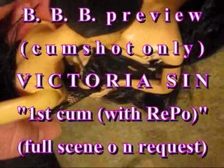 B.B.B.preview Victoria Sin "1st Cum(withRePo)"(cumshot Only) WMV with SloMo