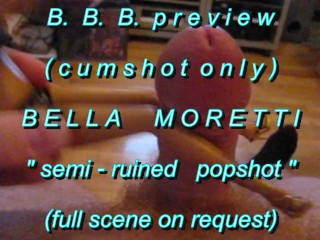 B.B.preview Bella Moretti "Semi-Ruined Popshot" (alleen Cumshot) AVI Geen SloM