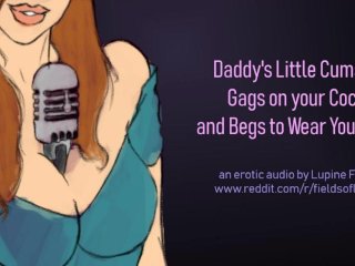 Daddy's Cumslut Gags on Your Cock & Begs to Wear Your Cum - Erotic Audio