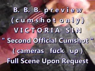 BBB Preview: Victoria Sin 2nd Cumshot (cameras Fuck Up) Cumshot only WMVslo