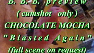 B.B.B. Vorschau: Chocolate Mocha "Blasted Again" (nur Abspritzen) WMV SloMo