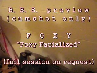 B.B.B.preview: FOXY "facialized!"(cumshot Only) WMV withSloMo