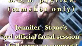 B.B.B.preview: Jennifer Stone "3rd official facial"(cumshot only) WMV withS