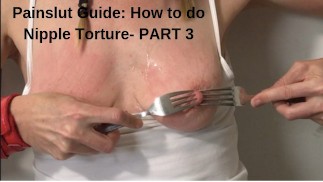 Painslut Guide: How to do Nipple Torture. Submissive Sex part3