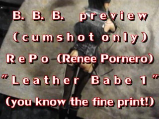 BBB Preview: Renee Pornero "leather Babe 1"(cumshot only)AVI noSloMo