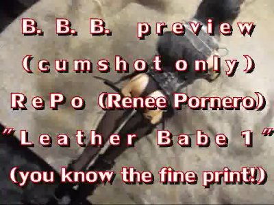 BBB preview: Renee Pornero "Leather Babe 1"(cumshot only)WMV withSloMo
