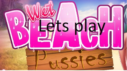 LETS PLAY - wet beach pussies