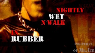 Anteprima - Nightly Exhibitionist Wet & Walk in Rubber