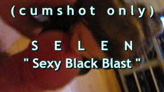 B.B.B. preview: SELEN "Sexy Black Blast"(cumshot only)AVInoSloMo