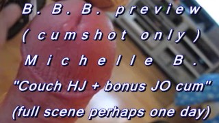 Pré-visualização de B.B.B.: Michelle B. "couchHJ & bônus J/O"(apenas gozadas)AVI no SloMo