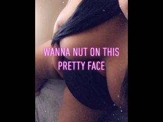 Cum nut on my face