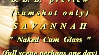 Vista previa de BBB: Savannah "Naked cum glass" (solo semen)AVI noSloMo