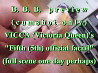 BBB Preview: VICCA 's "5th Official Facial"(cum only)WMV withSloMo