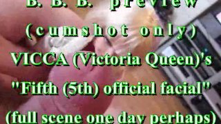 BBB preview: VICCA's "5th Official Facial" (alleen cum) WMV withSloMo