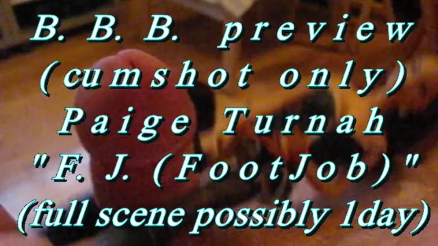BBB preview: Paige Turnah &quot;F.J.(FootJob&#x2F;Legjob)&quot;(cum only) AVI No SloMo