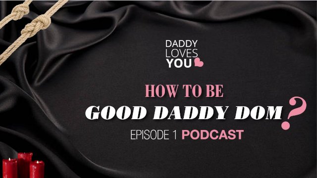 Watch Bondage Video:ROLEPLAY Daddy Loves You Podcast  HOW TO BE A GOOD DADDY DOM!