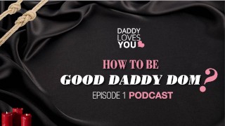 ROLEPLAY Daddy Loves You Podcast HOW TO BE A GOOD DADDY DOM