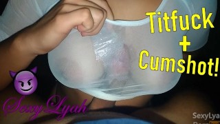 Amateur Titfuck Until They Cumshot Into Large Tits In A Wet Shirt