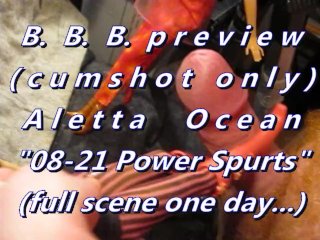 B.B.B.preview : Aletta Ocean "21-08 Power Spurts"(cum only) AVI NoSloMo