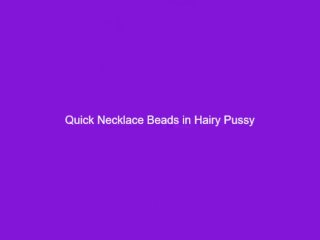 Hairy Mature MILF Pierced Quick Beads in Pussy