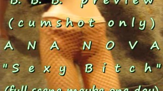 Prévia de B.B.B.: Ana Nova "Sexy Bitch 1" (apenas gozada) AVI noSloMo