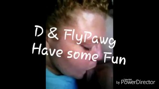 D & FLYPAWG divirtiéndose un poco