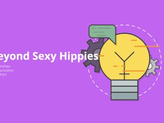 Welcome to beyond Sexy Hippies! (Educational)