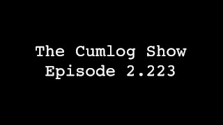 The Cumlog Show episode 2.223