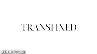 TRANSFIXED - Gabriella Paltrova Is Transfixed By Natalie Mars