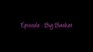 Big Basket Complete Sissy Episode