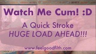 A Quick Stroke & HUGE LOAD From My Thick Throbbing Cock