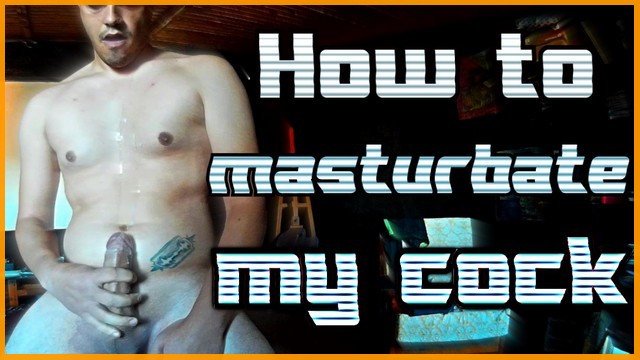 How to masturbate my cock