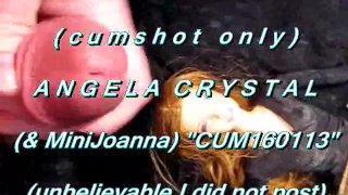 B.B.B.anteprima: Angela Crystal (& MiniJoanna)"Cum 160113"(cum only) WMV withS
