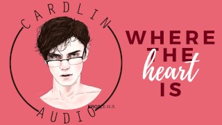 Where The Heart Is [Male Voice, Romantic, Sensual Sex, Real Orgasm]