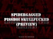 Preview 1 of Preview - Spidergagged PissBoi Skullfucked