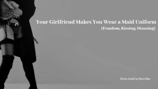 あなたのガールフレンドはあなたにメイドの制服を着させますエロティックなオーディオフェムドム