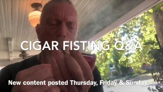Cigar Smoking & Fisting Q&A