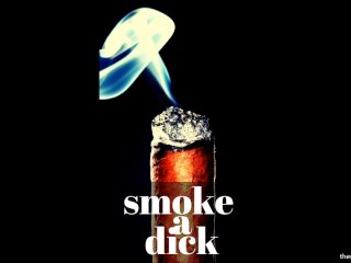 Smoke A Dick
