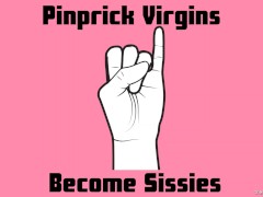Pinprick Virgins Become Sissies [Audio Only]