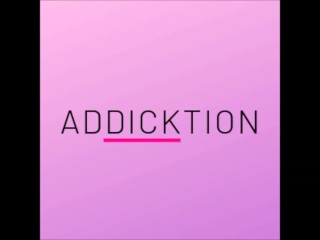 ADDICKTION - Instruções De Adoração De Pau Para Viados