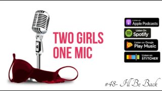 #48- I'll Be Back (Two Girls One Mic: The Porncast)