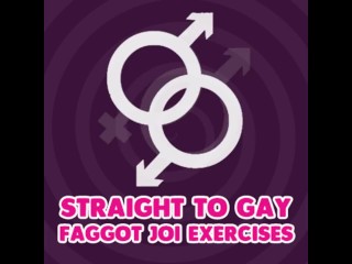 Straight to Gay Faggot JOI Exercises