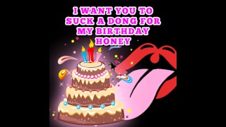 I want you to suck a Dong for my Birthday Honey