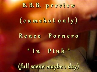 B.B.B. Preview (cum Only) Renee Pornero "in Pink" AVI NoSloMo