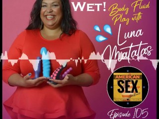 Body Fluid Play (Squirt, Piss, Spit, Tears & More!) - American Sex Podcast