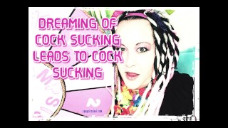 Cocksucking Is The Result Of Dreaming Of Cocksucking