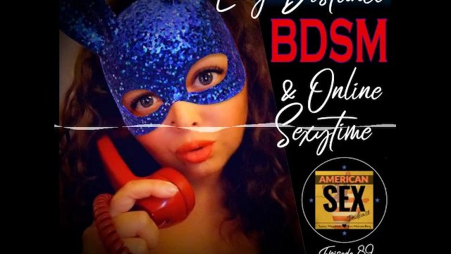 Watch Bondage Video:Cybersex & Long Distance BDSM Tools - American Sex Podcast