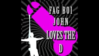 Be a fag like Fagboi John