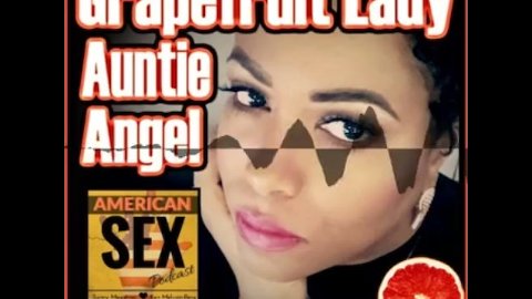 Grapefruit Blowjob Lady - American Sex Podcast
